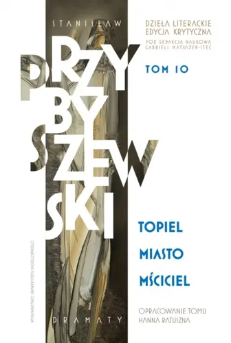 Okładka: Stanisław Przybyszewski. Dzieła literackie. Edycja krytyczna. Tom 10. Topiel, Miasto, Mściciel