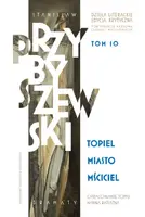 Okładka: Stanisław Przybyszewski. Dzieła literackie. Edycja krytyczna. Tom 10. Topiel, Miasto, Mściciel