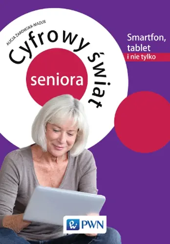 Okładka: Cyfrowy świat seniora Smartfon, tablet i nie tylko