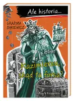 Okładka: Ale historia… Kazimierzu, skąd ta forsa?