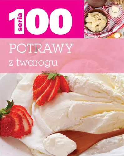Okładka: Seria 100. Potrawy z twarogu
