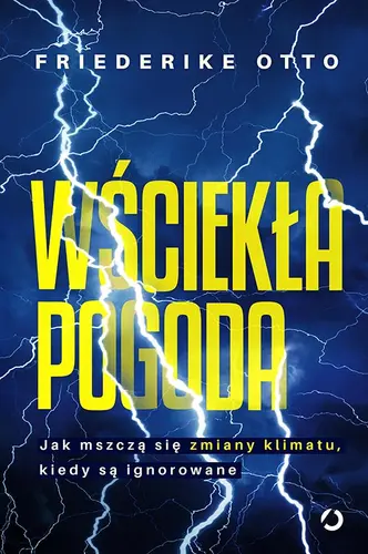Okładka: Wściekła pogoda. Jak mszczą się zmiany klimatu, kiedy są ignorowane