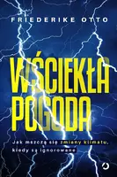 Okładka: Wściekła pogoda. Jak mszczą się zmiany klimatu, kiedy są ignorowane