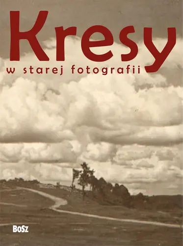 Okładka: Kresy w starej fotografii