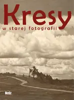 Okładka: Kresy w starej fotografii