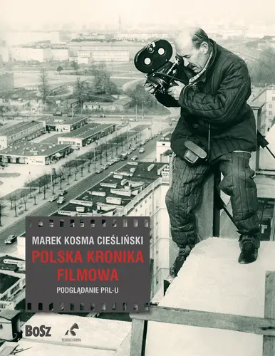 Okładka: Polska Kronika Filmowa. Podglądanie PRL-u