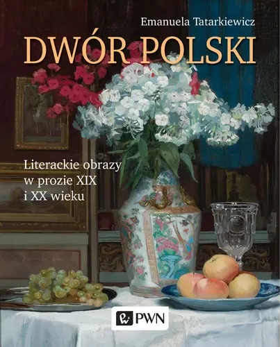 Okładka: Dwór polski. Literackie obrazy w prozie XIX i XX wieku