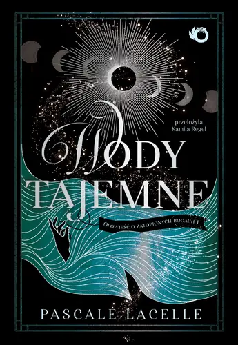 Okładka: Wody tajemne. Opowieść o zatopionych bogach. Tom 1