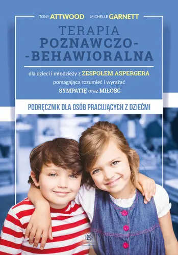 Okładka: Terapia poznawczo-behawioralna dla dzieci i młodzieży z zespołem Aspergera pomagająca rozumieć i wyrażać sympatię oraz miłość