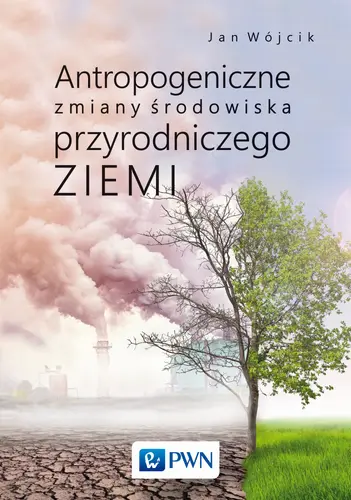 Okładka: Antropogeniczne zmiany środowiska przyrodniczego Ziemi
