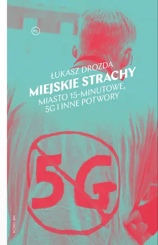 Okładka: Miejskie strachy. Miasto 15-minutowe, 5G i inne potwory