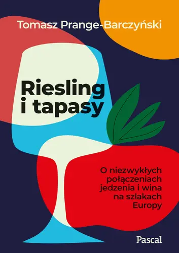 Okładka: Riesling i tapasy. O niezwykłych połączeniach jedzenia i wina na szlakach Europy