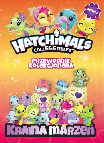 Okładka: Hatchimals Przewodnik Kolekcjonera Kraina marzeń