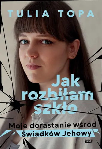 Okładka: Jak rozbiłam szkło. Moje dorastanie wśród Świadków Jehowy