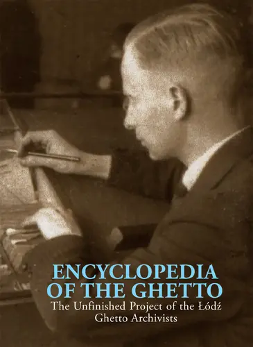 Okładka: Encyclopedia of the Ghetto. The Unfinished Project of the Łódź Ghetto Archivists