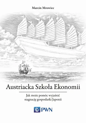 Okładka: Austriacka Szkoła Ekonomii Jak może pomóc wyjaśnić stagnację gospodarki Japonii