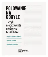 Okładka: Polowanie na goryle...Czyli nieoczywista medycyna ratunkowa