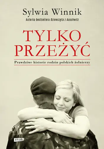 Okładka: Tylko przeżyć. Prawdziwe historie rodzin polskich żołnierzy