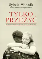 Okładka: Tylko przeżyć. Prawdziwe historie rodzin polskich żołnierzy