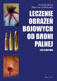 Okładka: Leczenie obrażeń bojowych od broni palnej. Zarys historii