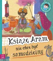 Okładka: Książę Aram nie chce być samodzielny. Edukacyjne baśnie dla przedszkolaków