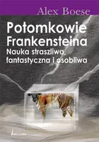 Okładka: Potomkowie Frankensteina. Nauka straszliwa, fantastyczna, osobliwa