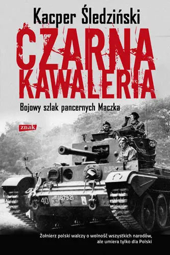 Okładka: Czarna kawaleria. Bojowy szlak pancernych Maczka