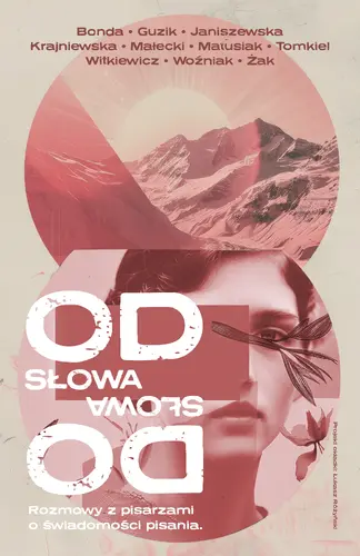 Okładka: Od słowa do słowa. Rozmowy z pisarzami o świadomości pisania.