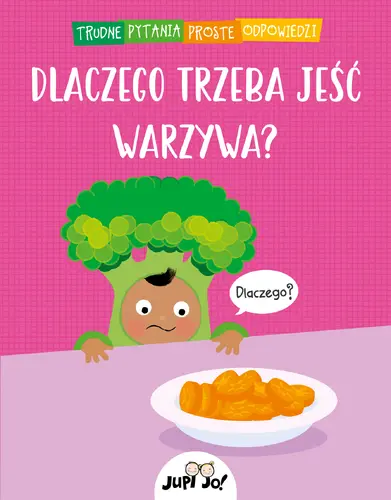 Okładka: Dlaczego trzeba jeść warzywa?