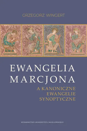 Okładka: Ewangelia Marcjona a kanoniczne ewangelie synoptyczne. Nowa próba rozwiązania problemu zależności