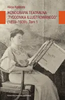 Okładka: Ikonografia teatralna Tygodnika Illustrowanego (1859-1939) TOM I