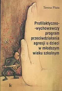 Okładka: Profilaktyczno - wychowawczy program przeciwdziałania agresji u dzieci w młodszym wieku szkolnym