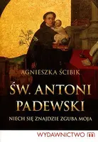 Okładka: Św. Antoni Padewski. Niech się znajdzie zguba moja