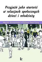 Okładka: Przyjaźń jako wartość w relacjach społecznych dzieci i młodzieży