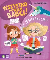 Okładka: Wszystko powiem babci! O jednorożcach