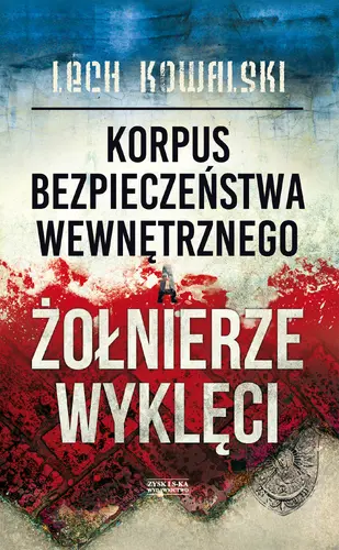 Okładka: Korpus Bezpieczeństwa Wewnętrznego a Żołnierze Wyklęci opr.mk.