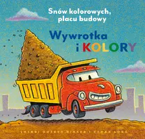 Okładka: Wywrotka i kolory. Snów kolorowych, placu budowy