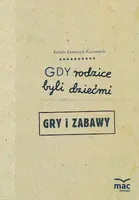 Okładka: Gdy rodzice byli dziećmi. Gry i zabawy