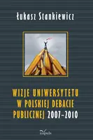 Okładka: Wizje uniwersytetu w polskiej debacie publicznej 2007–2010