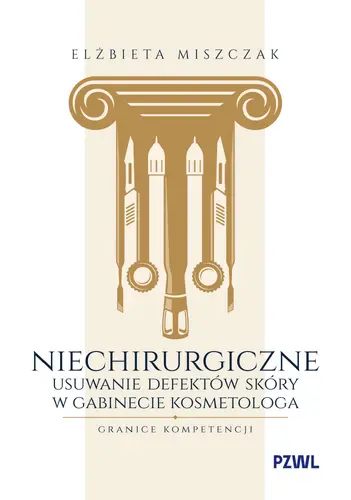 Okładka: Niechirurgiczne usuwanie defektów skóry w gabinecie kosmetologa – granice kompetencji