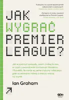 Okładka: Jak wygrać Premier League? Jak wypatrzyć gwiazdę, zanim zrobią to inni, w czym Lewandowski dorównuje Messiemu i Ronaldo, ile warte są pełne trybuny i dlaczego gole oczekiwane mówią o meczu więcej niż wynik