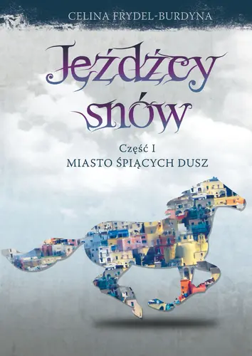 Okładka: Jeźdźcy snów. Część I: Miasto śpiących dusz
