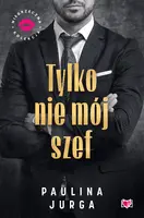 Okładka: Tylko nie mój szef. Niegrzeczna Kolekcja