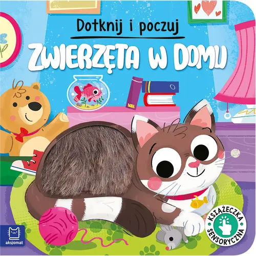 Okładka: Dotknij i poczuj. Zwierzęta w domu. Książeczka sensoryczna