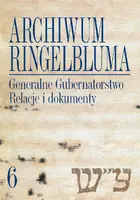 Okładka: Archiwum Ringelbluma. Konspiracyjne Archiwum Getta Warszawy, tom 6, Generalne Gubernatorstwo. Relacje i dokumenty