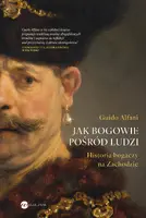 Okładka: Jak bogowie pośród ludzi. Historia bogaczy na Zachodzie