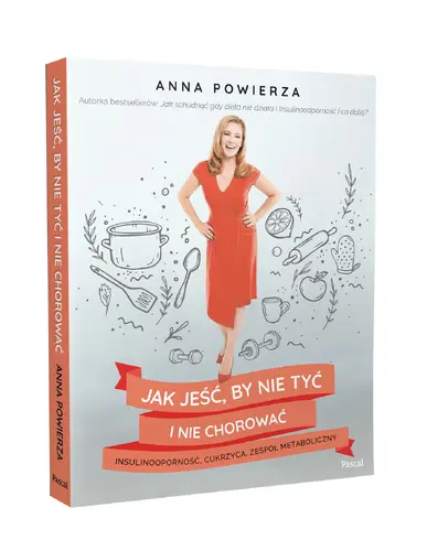 Okładka: Jak jeść, by nie tyć i nie chorować: insulinooporność, cukrzyca, zespół metaboliczny