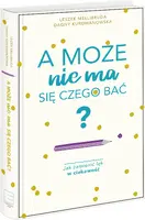 Okładka: A może nie ma się czego bać? Jak zamienić lęk w ciekawość