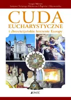 Okładka: Cuda eucharystyczne i chrześcijańskie korzenie Europy