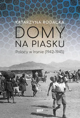 Okładka: Domy na piasku. Polacy w Iranie (1942-1945)